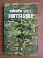 Valentin Serbu - Fantastice