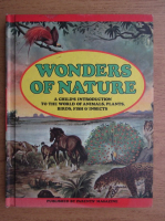 Wonders of nature. A child's introduction to the world of animals, plants, birds, fish and insects