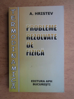 Anatolie Hristev - Probleme rezolvate de fizica