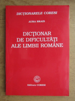 Aura Brais - Dictionar de dificultati ale limbii romane 