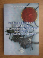 Aurel Preda Matasaru - Aspecte teoretice, practice si diplomatice romanesti in domeniul tratatelor politice