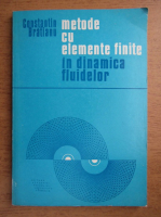 Constantin Bratianu - Metode cu elemente finite in dinamica fluidelor (contine autograful autorului)