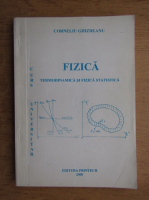 Corneliu Ghizdeanu - Fizica, termodinamica si fizica statistica
