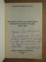 Corneliu Mihail Lungu - Transilvania in raporturile romano-austro-ungare 1876-1886 (cu autograful autorului)