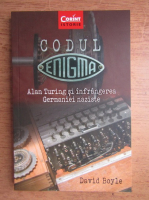 David Boyle - Codul Enigma. Alan Turing si infrangerea Germaniei naziste
