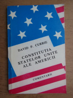 David P. Currie - Constitutia Statelor Unite ale Americii