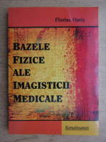 Florina Opris - Bazele fizice ale imagisticii medicale