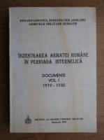 Inzestrarea Armatei Romane in perioada interbelica, volumul 1. Documente 1919-1930