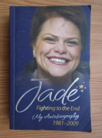 Jade Goody - Fighting to the end. My autobiography, 1981-2009