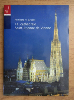 Anticariat: Reinhard H. Gruber - La cathedrale saint etienne de Vienne