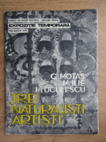 Trei naturalisti artisti. Constantin Motas, Mircea Ilie, Ion Tuculescu