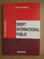 Tudor Tanasescu - Drept international public. Curs universitar