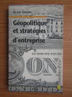Alain Simon - Geopolitique et strategies d'entreprise