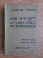 Albert Malet - L'antiquite. L'orient. Grece. Rome (contine ilustratii, 1917)