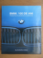 Alexandru Dobai - BMW. 100 de ani, placerea de a conduce