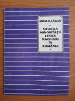 Antal G. Laszlo - Situatia minoritatii etnice maghiare in Romania