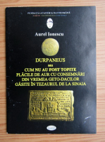 Aurel Ionescu - Durpaneus sau cum au fost topite placile de aur cu consemnari din vremea geto-dacilor gasite in tezaurul de la Sinaia