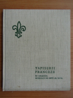 Catalogul expozitiei de tapiserii franceze. Secolele XVII-XVIII
