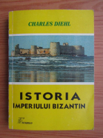 Charles Diehl - Istoria Imperiului Bizantin 