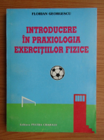 Florian Georgescu - Introducere in praxologia exercitiilor fizice