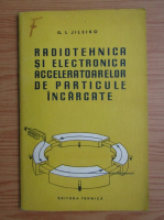 G. I. Jileiko - Radiotehnica si electrotehnica acceleratoarelor de particule incarcate