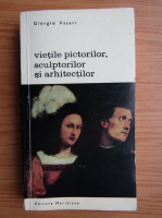 Giorgio Vasari - Vietile pictorilor, sculpturilor si arhitectilor (volumul 3)