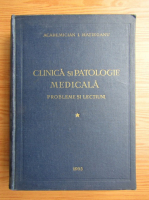 Anticariat: I. Hatieganu - Clinica si patologie medicala (volumul 1)
