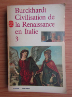 Jacob Burckhardt - La Civilisation de la Renaissance en Italie (volumul 3)