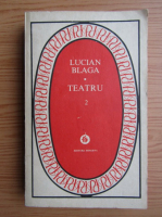Lucian Blaga - Teatru (volumul 2)