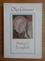 Olga Greceanu - Meditatii la Evanghelii