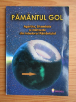 Pamantul gol. Agartha, Shambala si misterele din interiorul Pamantului