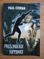 Paul Cioran - Prizoniera Satanei