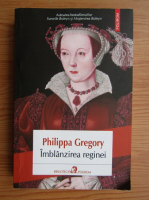 Philippa Gregory - Imblanzirea reginei
