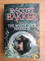 R. Scott Bakker - The white luck warrior