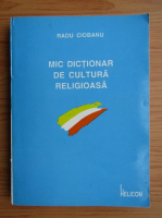 Anticariat: Radu Ciobanu - Mic dictionar de cultura religioasa