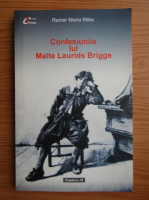 Rainer Maria Rilke - Confesiunile lui Malte Laurids Brigge