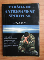 Ted W. Groves - Tabara de antrenament spiritual