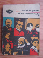 Theophile Gautier - Istoria romantismului (volumul 1)