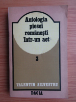 Valentin Silvestru - Antologia piesei romanesti intr-un act (volumul 3)