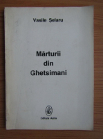 Vasile Selaru - Marturii din Ghetsimani 