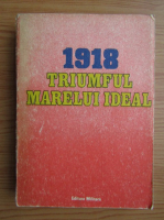 1918 Triumful marelui ideal. Faurirea statului national unitar roman