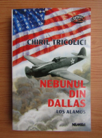 Anticariat: Chiril Tricolici - Nebunul din Dallas. Los Alamos