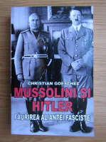 Anticariat: Christian Goeschel - Mussolini si Hitler