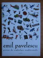 Emil Pavelescu. Pictor de simboluri traditionale