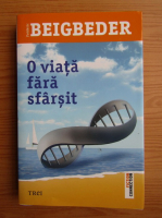 Frederic Beigbeder - O viata fara sfarsit