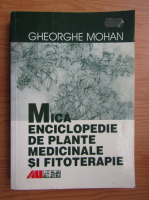 Gheorghe Mohan - Mica enciclopedie de plante medicinale si fitoterapie