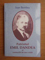 Ioan Bembea - Patriotul Emil Dandea si vremurile in care a trait