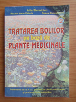 Anticariat: Iulia Siminiciuc - Tratarea bolilor pe baza de plante medicinale (volumul 2)