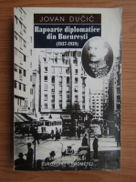 Anticariat: Jovan Ducic - Rapoarte diplomatie din Bucuresti (1937-1939)