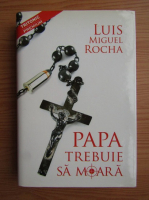 Luis Miguel Rocha - Papa trebuie sa moara
